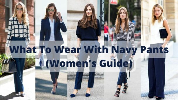 What To Wear With Navy Pants (Women's Guide) - FashionQuo.com