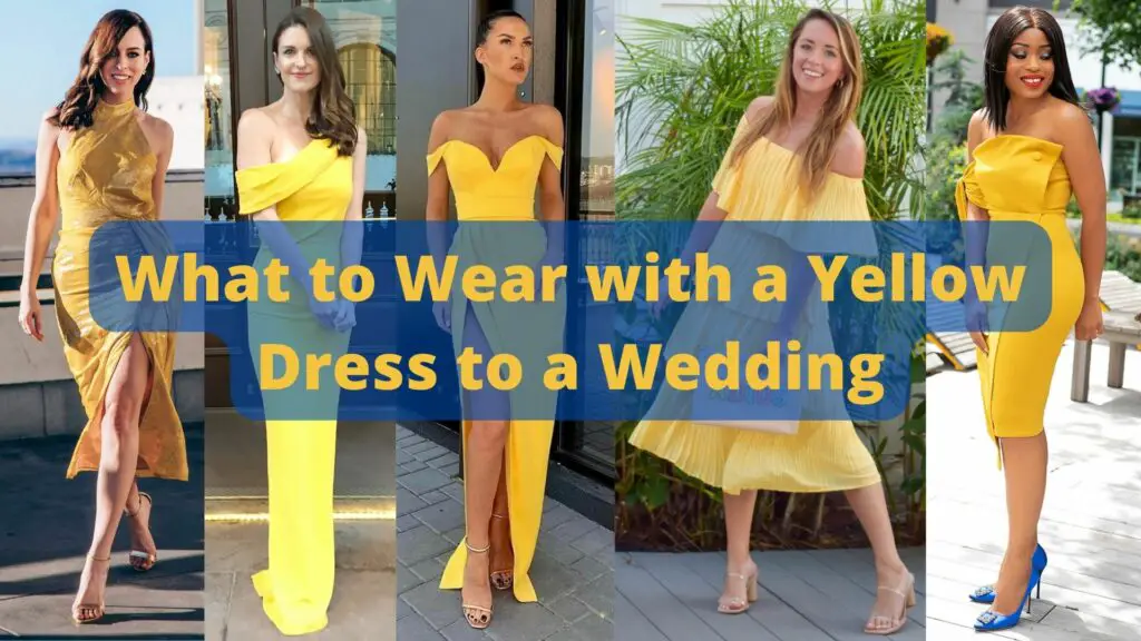 What to Wear with a Yellow Dress to a Wedding