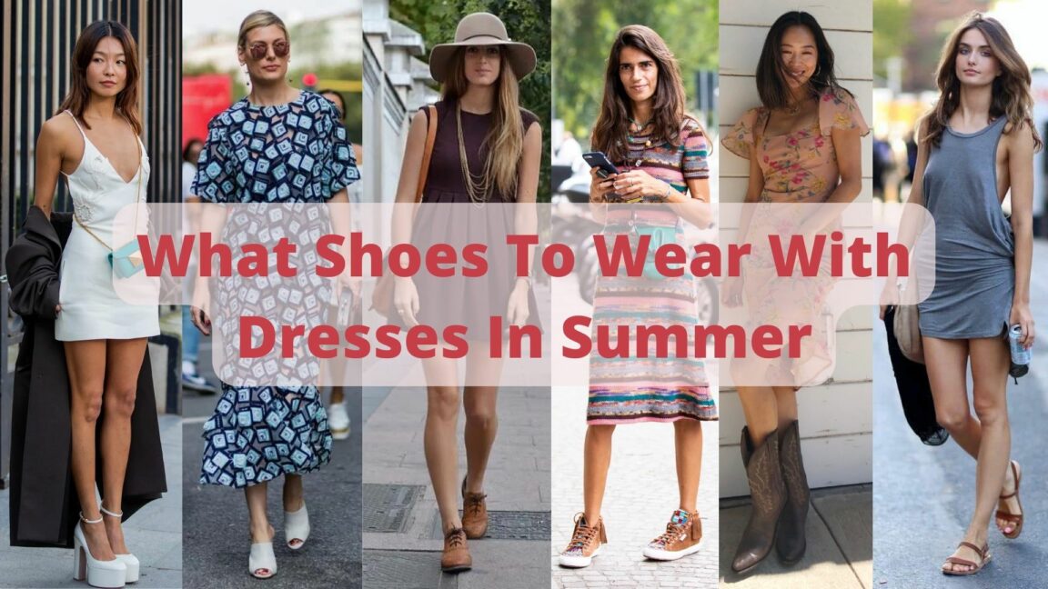 What Shoes To Wear With Dresses In Summer | 2023 Trends