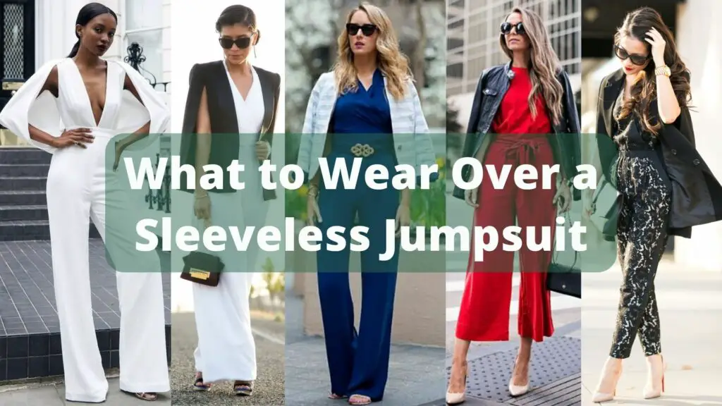 What to Wear Over a Sleeveless Jumpsuit